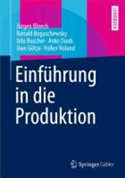 Einfuhrung in die Produktion, BLOECH,  Jurgen ; Bogaschewsky, Ronald ; Buscher, Udo ; Daub, Anke - Paperback - 9783642318924