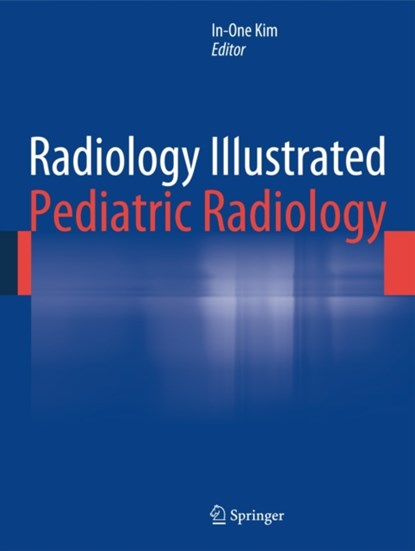 Radiology Illustrated: Pediatric Radiology, In-One Kim - Gebonden - 9783642355721