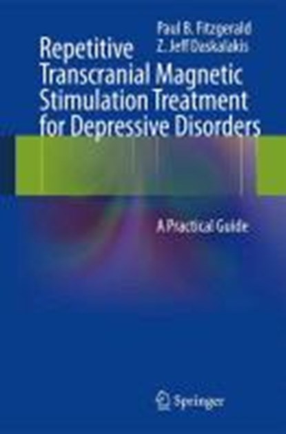 Repetitive Transcranial Magnetic Stimulation Treatment for Depressive Disorders, FITZGERALD,  Paul B ; Daskalakis, Z. Jeff - Gebonden - 9783642364662