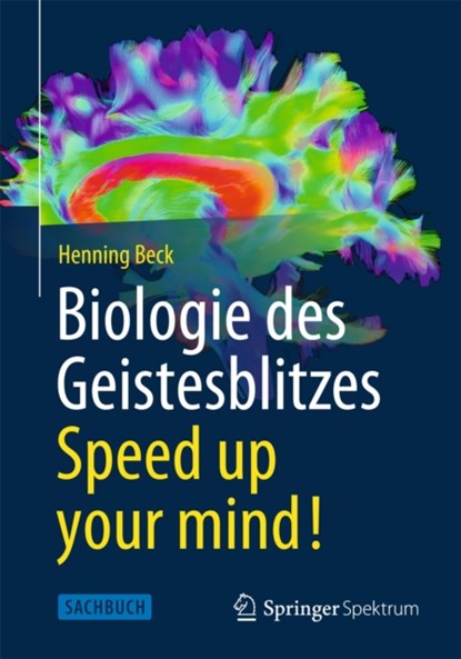 Biologie des Geistesblitzes - Speed up your mind!, Henning Beck - Paperback - 9783642365324