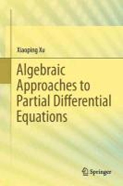 Algebraic Approaches to Partial Differential Equations, XU,  Xiaoping - Gebonden - 9783642368738