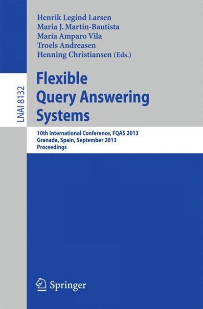 Flexible Query Answering Systems, Henrik Legind Larsen ;  Maria J. Martin-Bautista ;  Henning Christiansen ;  Troels Andreasen ;  María Amparo Vila - Paperback - 9783642407680