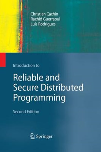 Introduction to Reliable and Secure Distributed Programming, Christian Cachin ; Rachid Guerraoui ; Luis Rodrigues - Paperback - 9783642423277