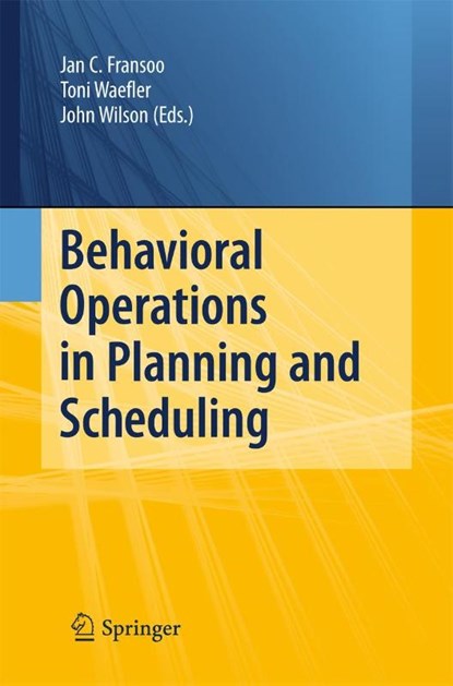 Behavioral Operations in Planning and Scheduling, Jan C. Fransoo ; Toni Waefler ; John R. Wilson - Paperback - 9783642423918