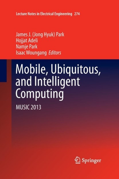 Mobile, Ubiquitous, and Intelligent Computing, James J. (Jong Hyuk) Park ; Hojjat Adeli ; Namje Park - Paperback - 9783642442223