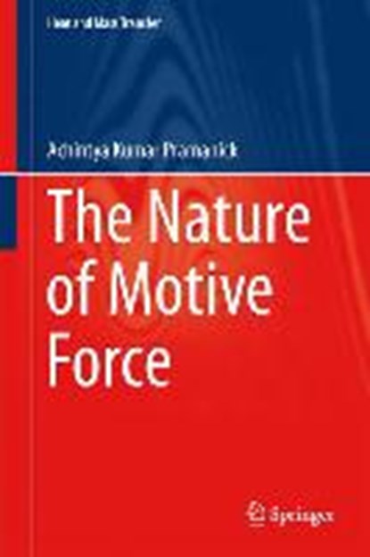 The Nature of Motive Force, PRAMANICK,  Achintya Kumar - Gebonden - 9783642544705