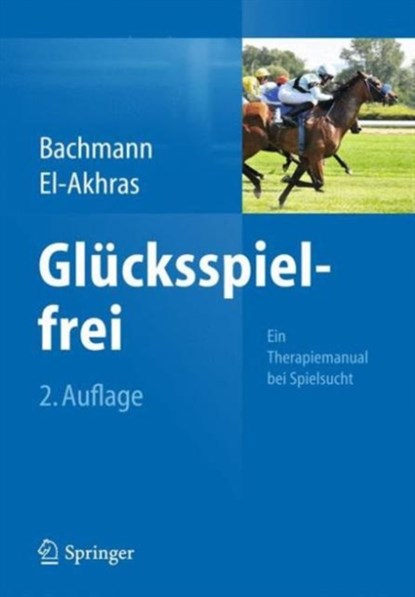 Glucksspielfrei - Ein Therapiemanual bei Spielsucht, Meinolf Bachmann ; Andrada El-Akhras - Paperback - 9783642547201