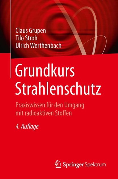 Grundkurs Strahlenschutz, Claus (Universitat-Gesamthochschule Siegen Germany) Grupen ; Tilo Stroh ; Ulrich Werthenbach - Paperback - 9783642553417