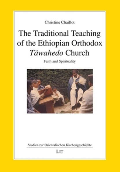 The Traditional Teaching of the Ethiopian Orthodox Tawahedo Church, Christine Chaillot - Paperback - 9783643803436