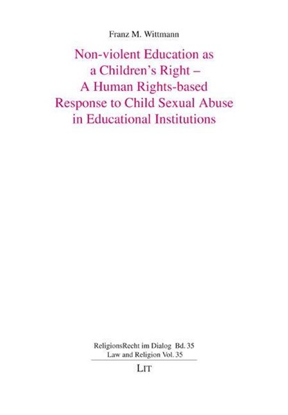 Non-violent Education as a Children's Right - A Human Rights-based Response to Child Sexual Abuse in Educational Institutions, Franz M. Wittmann - Paperback - 9783643804181