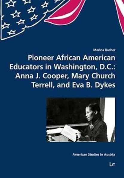 Pioneer African American Educators in Washington, D.C.: Anna J. Cooper, Mary Church Terrell, and Eva B. Dykes, BACHER,  Marina - Paperback - 9783643909459