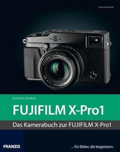 Kamerabuch Fujifilm X-Pro1, Antonino Zambito - Ebook - 9783645220002