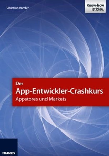 Der App-Entwickler-Crashkurs - Appstores und Markets, Christian Immler - Ebook - 9783645221689