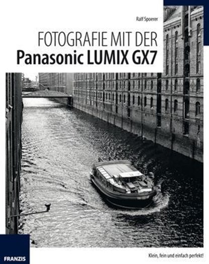 Fotografie mit der Panasonic Lumix GX7, Ralf Spoerer - Ebook - 9783645222198