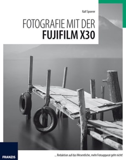 Fotografie mit der Fujifilm X30, Ralf Spoerer - Ebook - 9783645222839