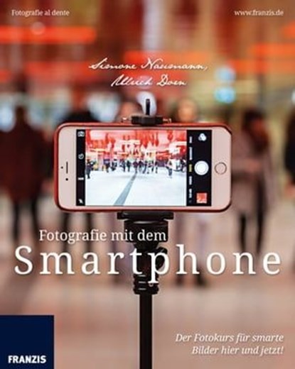 Fotografie mit dem Smartphone, Simone Naumann ; Ulrich Dorn - Ebook - 9783645223751