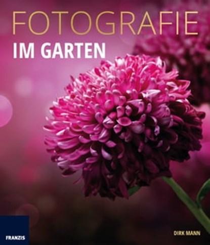 Fotografie Im Garten, Dirk Mann - Ebook - 9783645223782