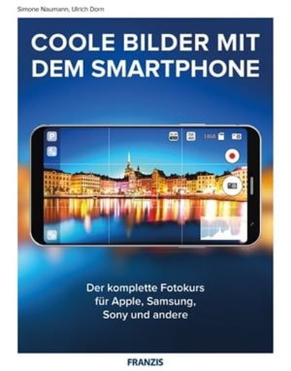 Coole Bilder mit dem Smartphone, Ulrich Dorn ; Simone Naumann - Ebook - 9783645224376