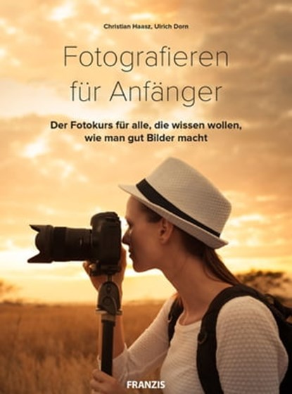Fotografieren für Anfänger, Christian Haasz ; Ulrich Dorn - Ebook - 9783645224482
