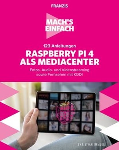 Mach's einfach: 123 Anleitungen Raspberry Pi 4 als Media Center, Christian Immler - Ebook - 9783645224826