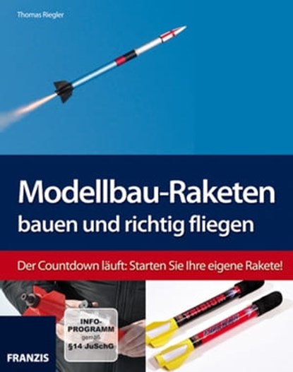 Modellbau-Raketen bauen und richtig fliegen, Thomas Riegler - Ebook - 9783645270120