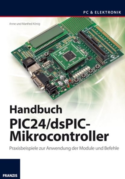 Handbuch PIC24/dsPIC-Mikrocontroller, Anne König ; Manfred König - Ebook - 9783645270601