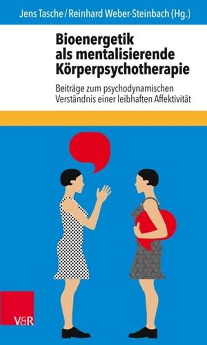Bioenergetik als mentalisierende Körperpsychotherapie, Christiane Bading ; Basia Antonowicz ; Marion Baum ; Martin Herberhold ; Steve Hofmann ; Carsten Holle ; Alice Moll - Ebook - 9783647900841