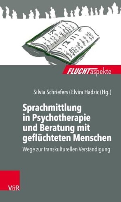 Sprachmittlung in Psychotherapie und Beratung mit geflüchteten Menschen, Gerlinde Aumann ; Wolfgang Bautz ; Boris Friele ; Matthias Hannemann ; Esther Kleefeldt ; Juliane Mucker ; Dima Zito - Ebook - 9783647900902