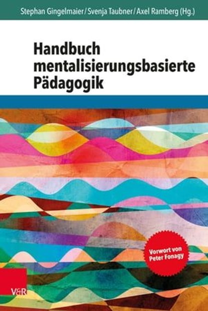 Handbuch mentalisierungsbasierte Pädagogik, Peter Fonagy ; Nathanael Arnbruster ; Christine Bark ; Manfred Böge ; Sarah Yvonne Brandl ; Stephan Gingelmaier ; Karolina Goschiniak ; Nina Kramer ; Oliver Hechler ; Jessica Held ; Melanie Henter ; Holger Kirsch ; Elena Johanna Koch ; Tillmann F. Kreuzer - Ebook - 9783647900919