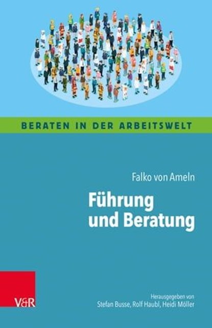 Führung und Beratung, Falko von Ameln ; Günter Engel ; Raimund Gebhardt ; Jürgen Hansel ; Simone Kauffeld ; Anne Katrin Matyssek ; Andreas Steinhübel ; Nils Christian Sauer ; Anja Schmitz ; Stephan Fischer - Ebook - 9783647900971