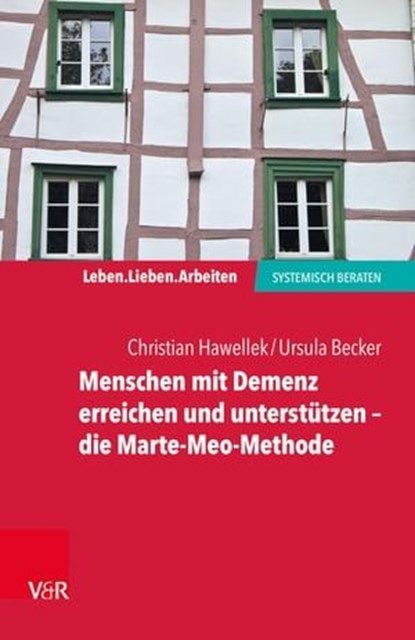 Menschen mit Demenz erreichen und unterstützen – die Marte-Meo-Methode, Christian Hawellek ; Ursula Becker ; Jochen Schweitzer ; Arist von Schlippe - Ebook - 9783647901244