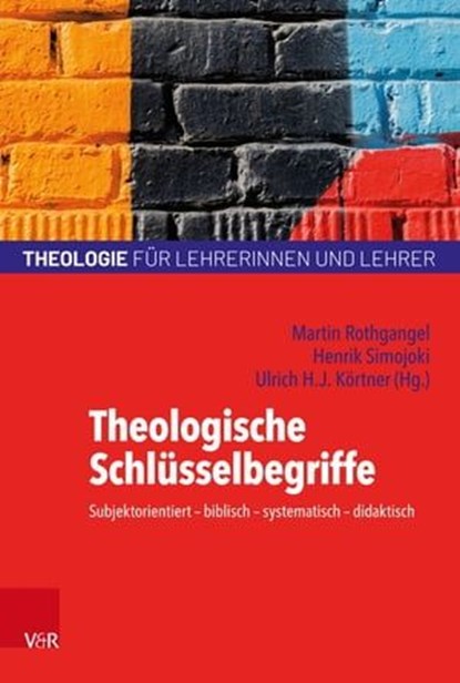 Theologische Schlüsselbegriffe, Andrea Schulte ; Britta Konz ; Mónika Solymár ; Andrea Dietzsch ; Andreas Kubik ; Wolfram Weiße ; Joachim Willems ; Sabine Hermisson - Ebook - 9783647901497