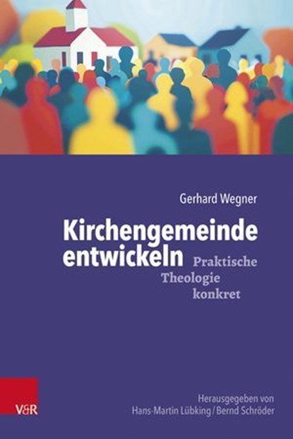 Kirchengemeinde entwickeln, Gerhard Wegner ; Hans-Martin Lübking ; Bernd Schröder - Ebook - 9783647992105
