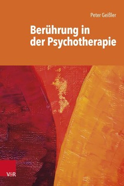 Berührung in der Psychotherapie, Peter Geißler ; Christoph Fischer ; Jochen Willerscheidt ; Peter Cubasch ; Markus Angermayr ; Markus Böckle - Ebook - 9783647992518