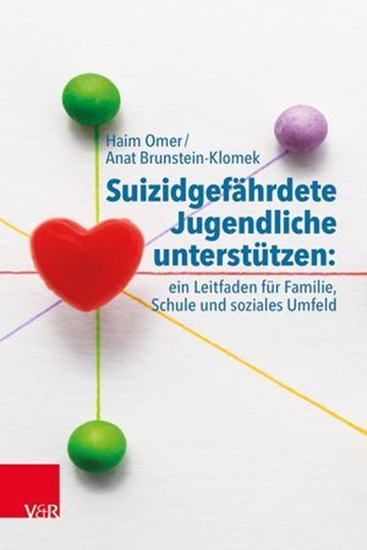 Suizidgefährdete Jugendliche unterstützen: ein Leitfaden für Familie, Schule und soziales Umfeld, Haim Omer ; Anat Brunstein-Klomek - Ebook - 9783647992563