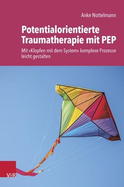 Potentialorientierte Traumatherapie mit PEP, Anke Nottelmann ; Wolfgang Wöller ; Michael Bohne - Ebook - 9783647992600