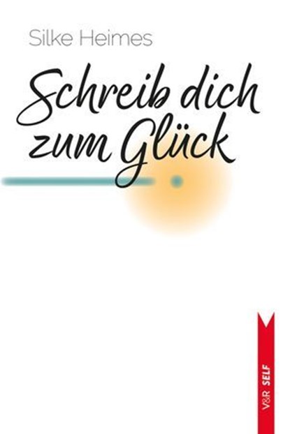 Schreib dich zum Glück, Silke Heimes - Ebook - 9783647992860