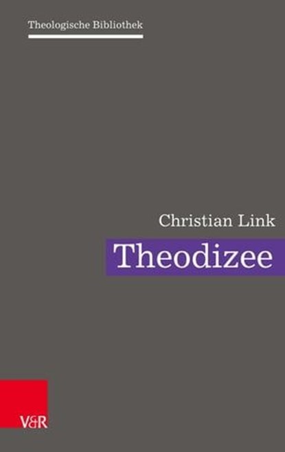Theodizee, Christian Link ; Christoph Auffarth ; Judith Becker ; Christine Gerber ; Martin Leuenberger ; Friederike Nüssel ; Friedrich Schweitzer - Ebook - 9783647994048
