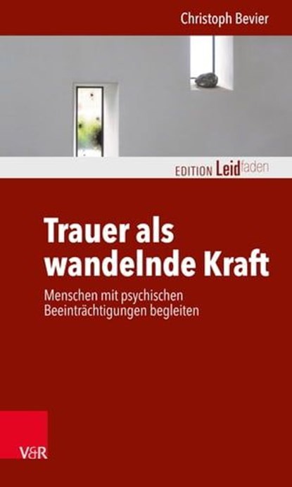 Trauer als wandelnde Kraft, Christoph Bevier ; Monika Müller ; Petra Rechenberg-Winter ; Katharina Kautzsch ; Michael Clausing - Ebook - 9783647994185