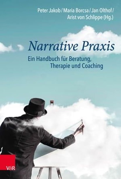 Narrative Praxis, Jan Olthof ; Peter Jakob ; Jürgen Straub ; Tom Levold ; Heidrun Schulze ; Dietmar J. Wetzel ; Arist von Schlippe ; Gabriele Lucius-Hoene ; Carl Eduard Scheidt ; Jan Müller ; Dan Dulberger ; Thomas Schollas ; Michael Müller ; Peter Rober ; Jim Wilson ; Tho - Ebook - 9783647994215