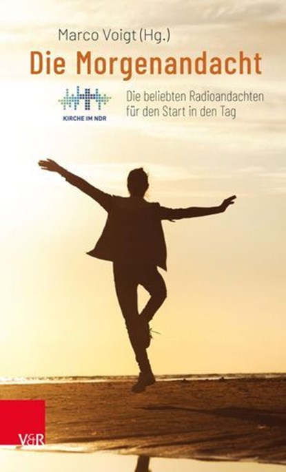 Die Morgenandacht, Ralf Meister ; Astrid Kleist ; Friedemann Magaard ; Henning Kiene ; Mathis Burfien ; Damaris Frehrking ; Nora Steen ; Klaus Bergmann ; Tilmann Präckel ; Silvia Mustert ; Katharina Henking ; Anja Stadtland ; Matthias Lemme ; Christoph Störmer ; Adelheid Ru - Ebook - 9783647994673