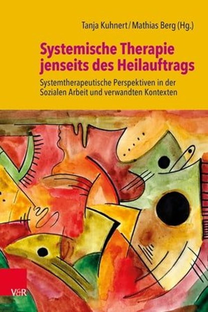 Systemische Therapie jenseits des Heilauftrags, Benjamin Bulgay ; Reinert Hanswille ; Michaela Herchenhan ; Dina Hollmann ; Susanne Kiepke-Ziemes ; Mathias Klasen ; Rudolf Klein ; Martina Kruse ; Tom Levold ; Wolfgang Loth ; Marion Ludwig ; Martina Nassenstein ; Matthias Ochs ; Claudia Schiffmann ; Her - Ebook - 9783647994727