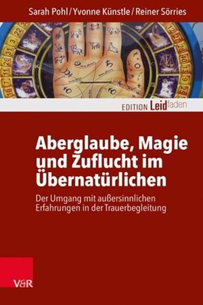 Aberglaube, Magie und Zuflucht im Übernatürlichen, Sarah Pohl ; Yvonne Künstle ; Reiner Sörries ; Monika Müller ; Petra Rechenberg-Winter ; Katharina Kautzsch ; Michael Clausing - Ebook - 9783647994741