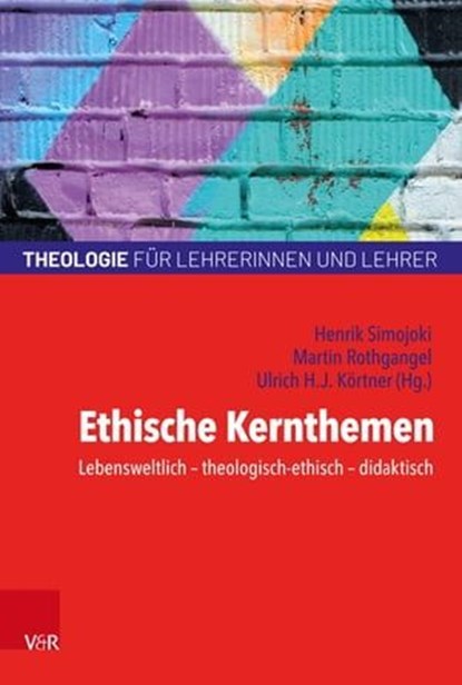 Ethische Kernthemen, Hans-Ferdinand Angel ; Reinhold Mokrosch ; Heinrich Bedford-Strohm ; Stefan Altmeyer ; Annebelle Pithan ; Katrin Bederna ; Bettina Brandstetter ; Bernd Schröder ; Peter Bubmann ; Martin Bröking-Bartfeldt ; Michael Domsgen ; Friedrich Johannsen ; Wolfram W - Ebook - 9783647994802