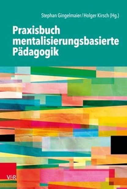 Praxisbuch mentalisierungsbasierte Pädagogik, Lorena Asseburg ; Noelle Behringer ; Andrea Dlugosch ; Manfred Gerspach ; Stefanie Gingelmaier ; Stephan Gingelmaier ; Melanie Henter ; Annika Junker ; Holger Kirsch ; Elena Johanna Koch ; Tillmann F. Kreuzer ; Anke Lowin ; Tobias Nolte ; Günther Opp ; Ax - Ebook - 9783647994826