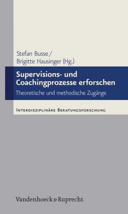 Supervisions- und Coachingprozesse erforschen, Michael B. Buchholz ; Wolfram Fischer ; Angela Gotthardt-Lorenz ; Yasmin Aksu ; Eva-Maria Graf ; Simona Hansen ; Silja Kotte ; Markus Lohse ; Joachim Sauer ; Ronny Jahn ; Ronny-Markus Jahn, M.A. - Ebook - 9783647995397