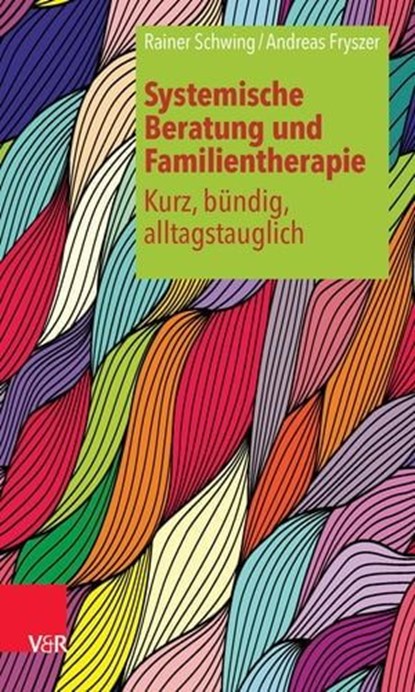 Systemische Beratung und Familientherapie – kurz, bündig, alltagstauglich, Rainer Schwing ; Andreas Fryszer - Ebook - 9783647995502