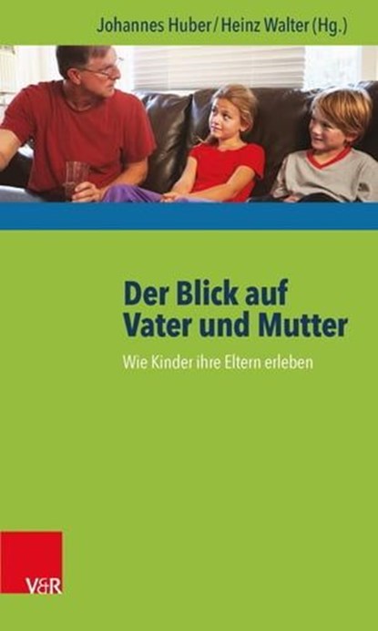 Der Blick auf Vater und Mutter, Hans Hopf ; Arne Burchartz ; Beate Kunze ; Julia Scholl ; Sabine Brunner ; Bernd Traxl ; Heike Drexler ; Rita Balakrishnan ; Alba Polo ; Matthias Franz ; Andreas Borter ; Mark Riklin ; Diana Baumgarten ; Mathias Graf ; Julius Liacopoulos ; Christian Alt ; - Ebook - 9783647996615