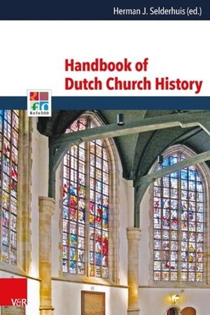 Handbook of Dutch Church History, Frank van der Pol ; Peter Nissen ; William A. den Boer ; Willem van Asselt ; Aart de Groot ; George Harinck ; Lodewijk Winkeler ; Paul H.A.M. Abels - Ebook - 9783647996714