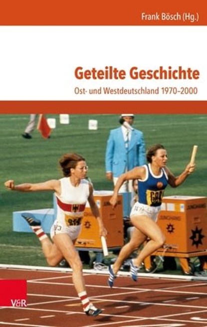 Geteilte Geschichte, Ralf Ahrens ; Jutta Braun ; Christoph Classen ; Jürgen Danyel ; Emmanuel Droit ; Jens Gieseke ; Rüdiger Hachtmann ; Andreas Ludwig ; Maren Möhring ; Christopher Neumaier ; Wilfried Rudloff ; Annette Schuhmann ; André Steiner ; Winfried Süß ; Frank Uekötte - Ebook - 9783647996974